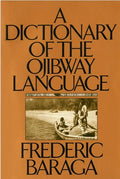 A Dictionary of the Ojibway Language