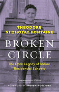 Broken Circle : The Dark Legacy of Indian Residential Schools—Commemorative & 2nd Ed.