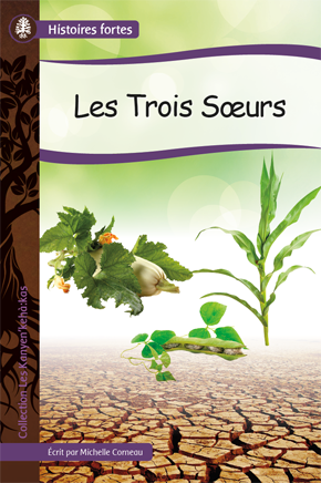 Collection Histoires fortes - Les Kanyen’keha :kas : Les Trois Sœurs
