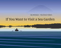 If You Want to Visit A Sea Garden (HC)