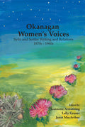 Okanagan Women's Voices Syilx and Settler Writing and Relations, 1870s to 1960s