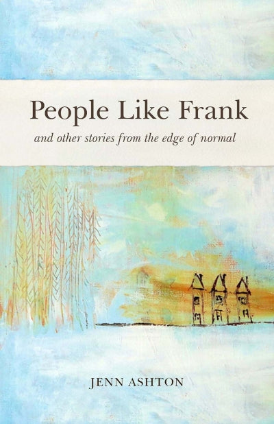 People Like Frank And Other Stories from the Edge of Normal