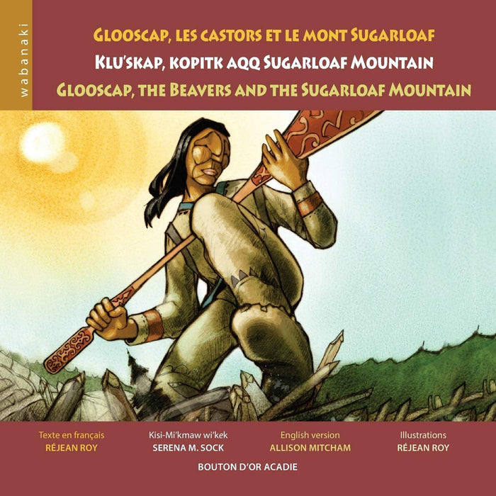 Wabanaki Series:  Glooscap, the Beavers and the Sugarloaf Mountain/Glooscap, les castors et le Mont Sugarloaf